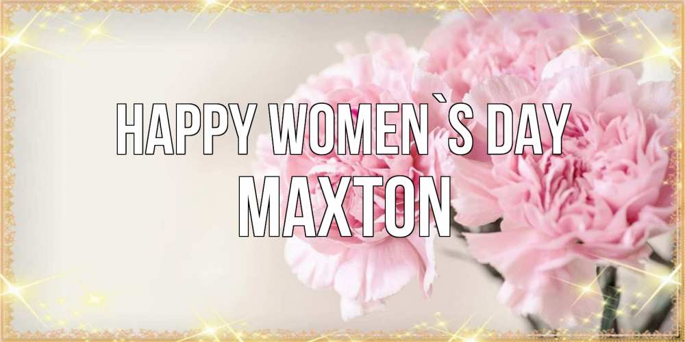 Greetings card с именем, Maxton happy women`s day открытка с розовыми цветами в рамочке с подписью на 8 марта Greetings with text for free download 
